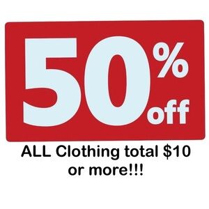 ALL CLOTHING 50% Off with a total of $10 or more!!!